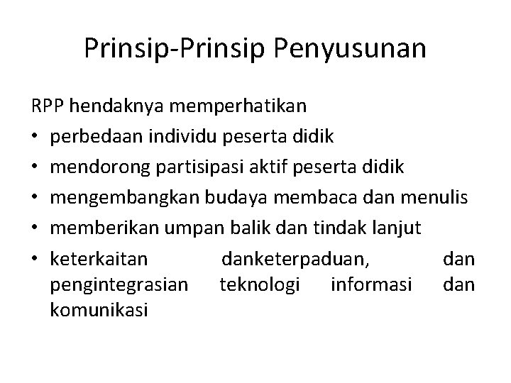 Prinsip‐Prinsip Penyusunan RPP hendaknya memperhatikan • perbedaan individu peserta didik • mendorong partisipasi aktif