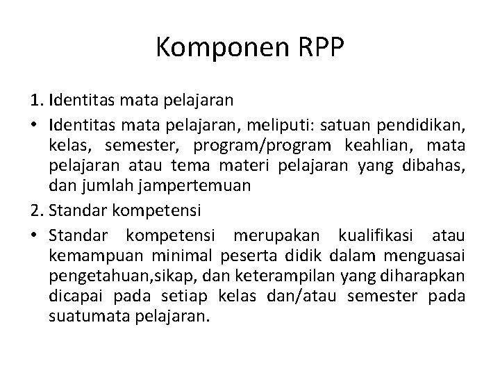 Komponen RPP 1. Identitas mata pelajaran • Identitas mata pelajaran, meliputi: satuan pendidikan, kelas,