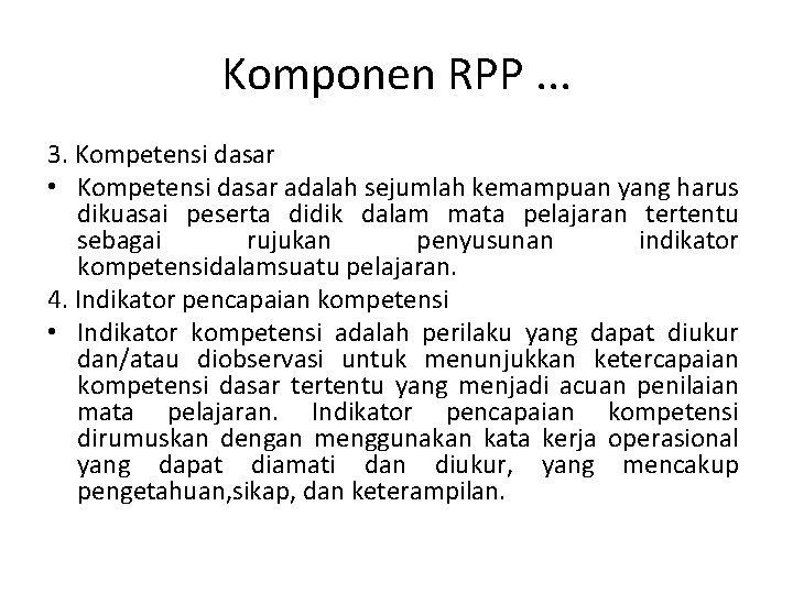 Komponen RPP. . . 3. Kompetensi dasar • Kompetensi dasar adalah sejumlah kemampuan yang