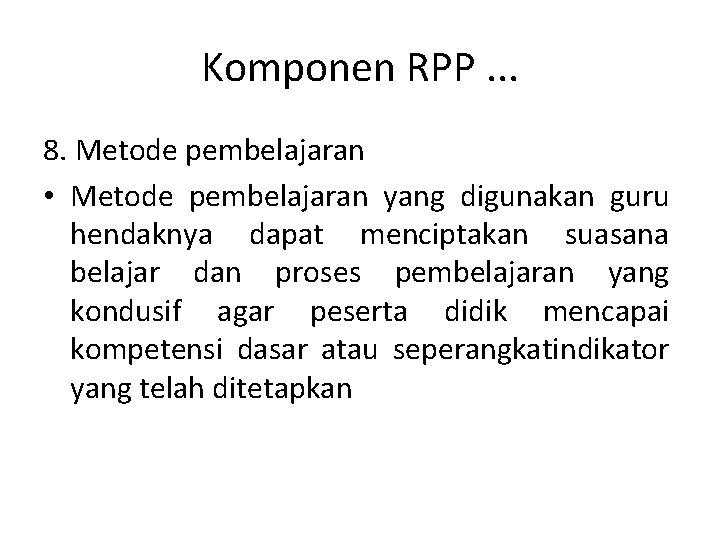Komponen RPP. . . 8. Metode pembelajaran • Metode pembelajaran yang digunakan guru hendaknya