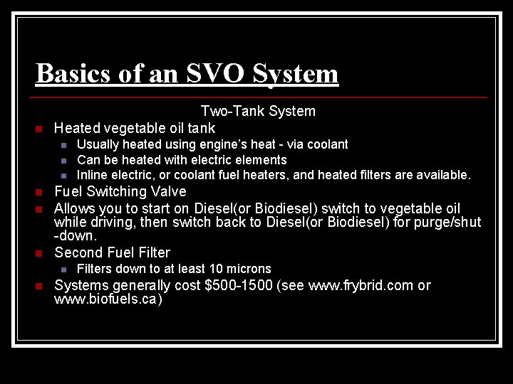 Basics of an SVO System n Two-Tank System Heated vegetable oil tank n n