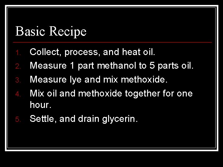 Basic Recipe 1. 2. 3. 4. 5. Collect, process, and heat oil. Measure 1