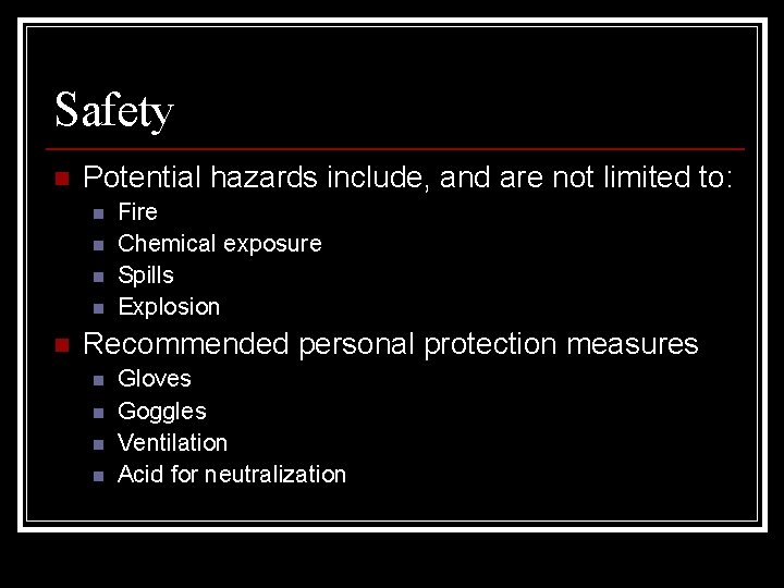Safety n Potential hazards include, and are not limited to: n n n Fire