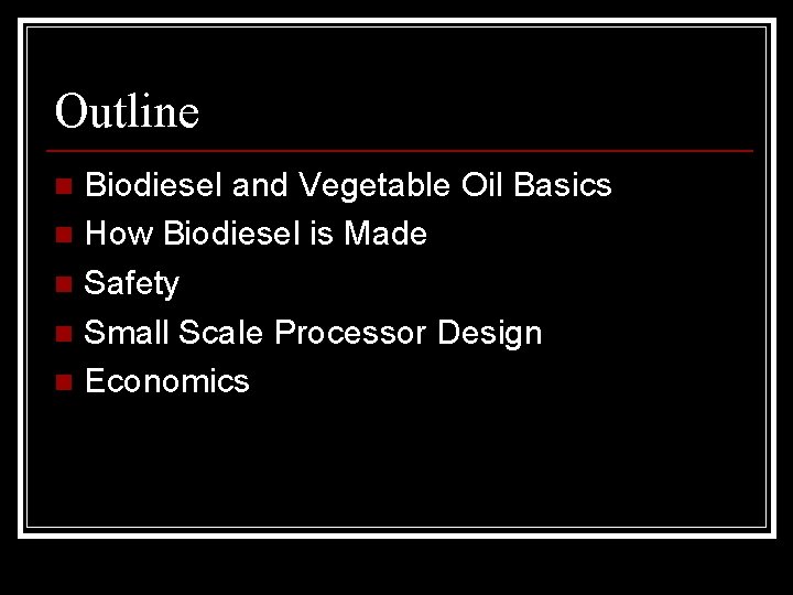 Outline Biodiesel and Vegetable Oil Basics n How Biodiesel is Made n Safety n
