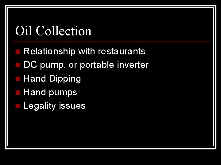 Oil Collection Relationship with restaurants n DC pump, or portable inverter n Hand Dipping