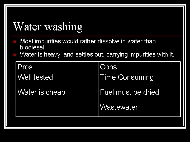 Water washing n n Most impurities would rather dissolve in water than biodiesel. Water