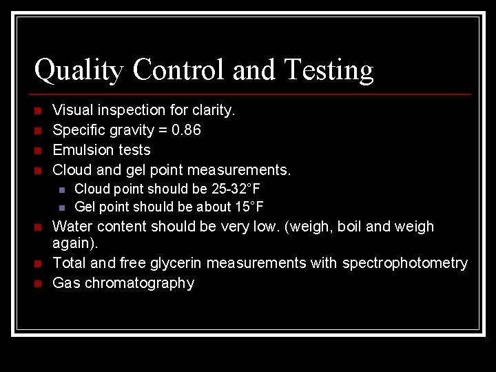 Quality Control and Testing n n Visual inspection for clarity. Specific gravity = 0.
