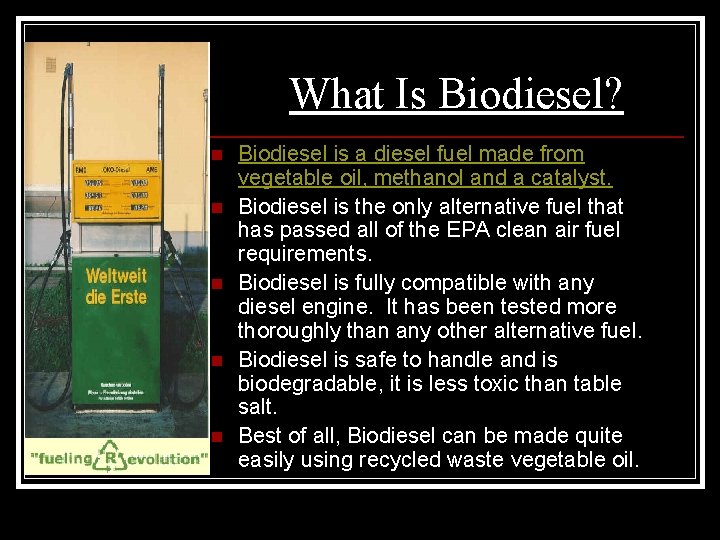 What Is Biodiesel? n n n Biodiesel is a diesel fuel made from vegetable