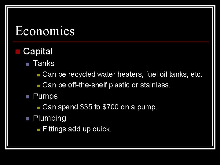 Economics n Capital n Tanks n n n Pumps n n Can be recycled