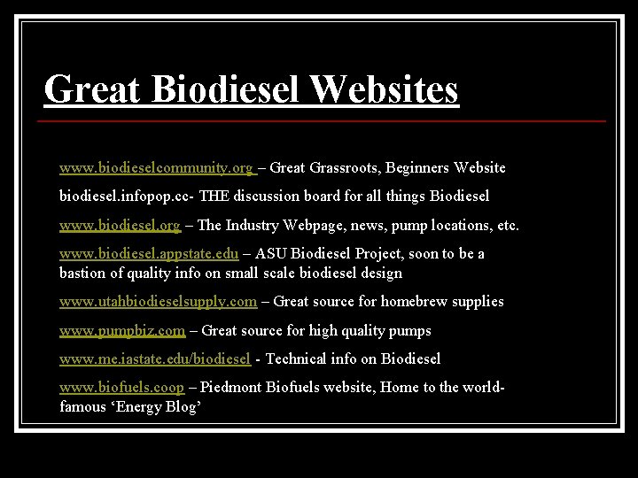 Great Biodiesel Websites www. biodieselcommunity. org – Great Grassroots, Beginners Website biodiesel. infopop. cc-