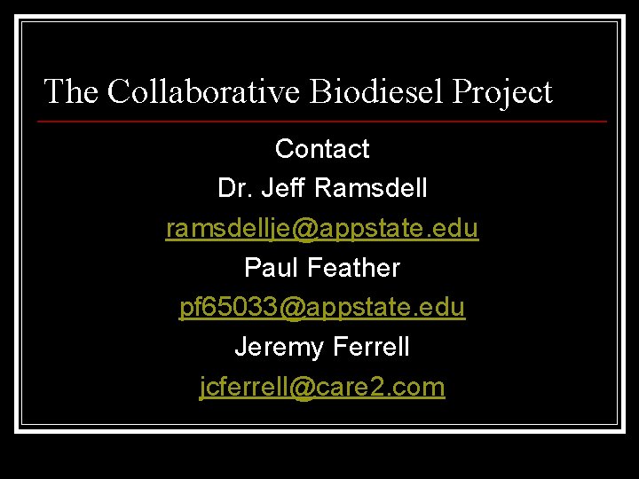 The Collaborative Biodiesel Project Contact Dr. Jeff Ramsdell ramsdellje@appstate. edu Paul Feather pf 65033@appstate.