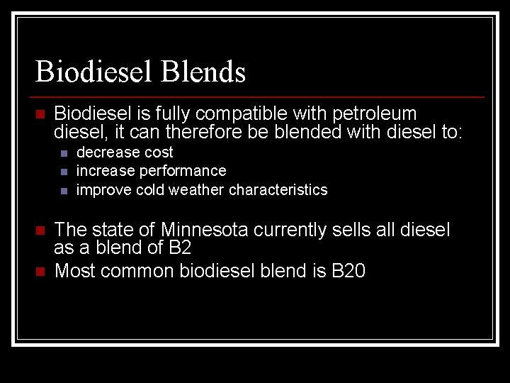 Biodiesel Blends n Biodiesel is fully compatible with petroleum diesel, it can therefore be