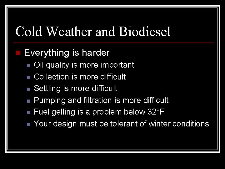 Cold Weather and Biodiesel n Everything is harder n n n Oil quality is