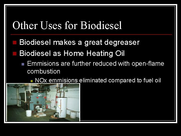 Other Uses for Biodiesel makes a great degreaser n Biodiesel as Home Heating Oil