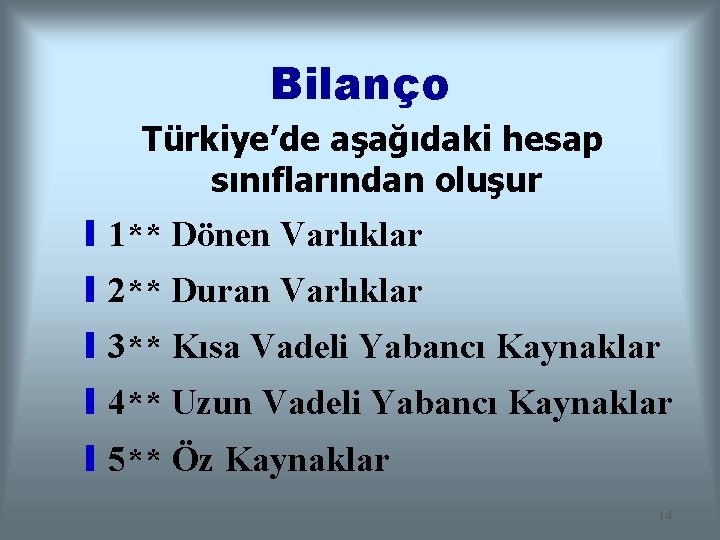 Bilanço Türkiye’de aşağıdaki hesap sınıflarından oluşur y 1** Dönen Varlıklar y 2** Duran Varlıklar