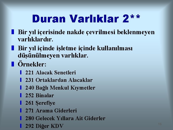 Duran Varlıklar 2** z Bir yıl içerisinde nakde çevrilmesi beklenmeyen varlıklardır. z Bir yıl
