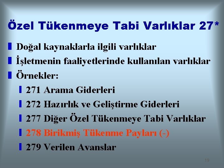Özel Tükenmeye Tabi Varlıklar 27* z Doğal kaynaklarla ilgili varlıklar z İşletmenin faaliyetlerinde kullanılan
