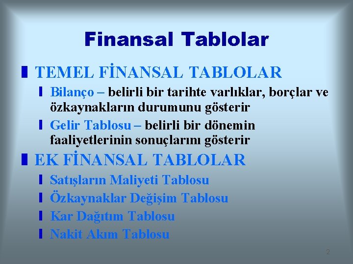 Finansal Tablolar z TEMEL FİNANSAL TABLOLAR y Bilanço – belirli bir tarihte varlıklar, borçlar