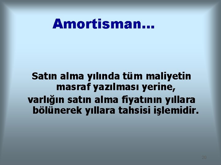 Amortisman. . . Satın alma yılında tüm maliyetin masraf yazılması yerine, varlığın satın alma