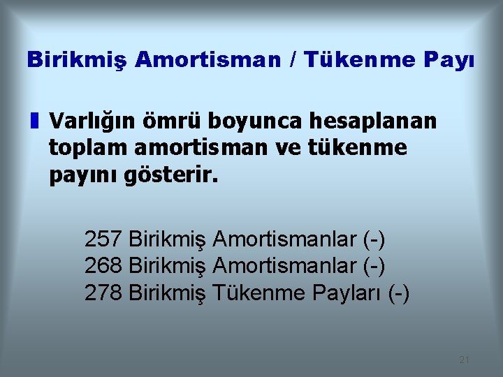 Birikmiş Amortisman / Tükenme Payı z Varlığın ömrü boyunca hesaplanan toplam amortisman ve tükenme