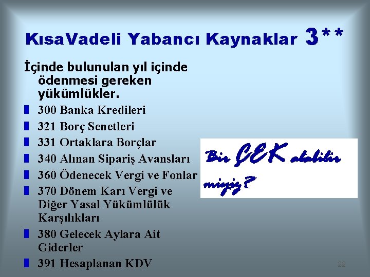 Kısa. Vadeli Yabancı Kaynaklar İçinde bulunulan yıl içinde ödenmesi gereken yükümlükler. z 300 Banka
