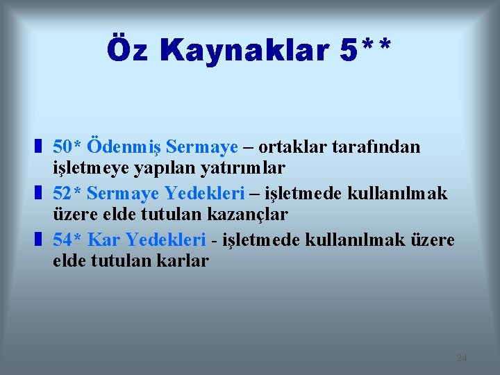 Öz Kaynaklar 5** z 50* Ödenmiş Sermaye – ortaklar tarafından işletmeye yapılan yatırımlar z