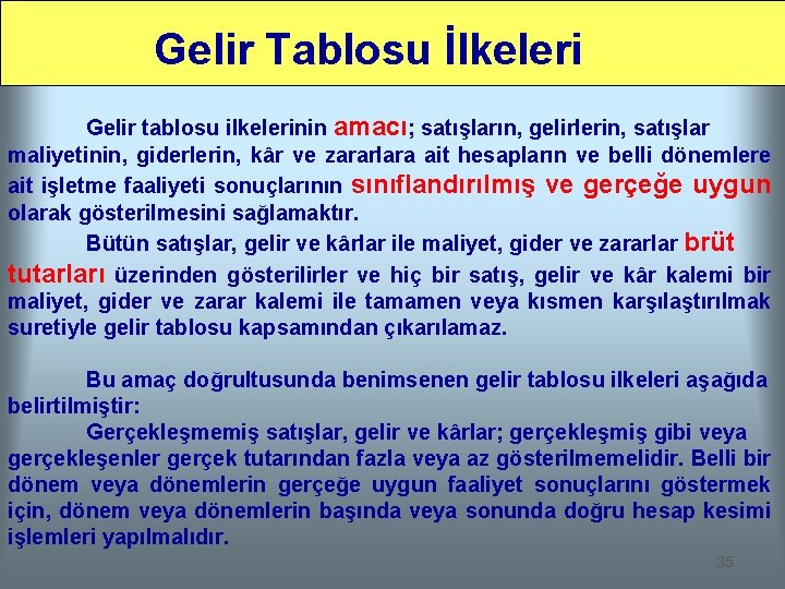 Gelir Tablosu İlkeleri Gelir tablosu ilkelerinin amacı; satışların, gelirlerin, satışlar maliyetinin, giderlerin, kâr ve