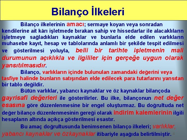 Bilanço İlkeleri Bilanço ilkelerinin amacı; sermaye koyan veya sonradan kendilerine ait kârı işletmede bırakan