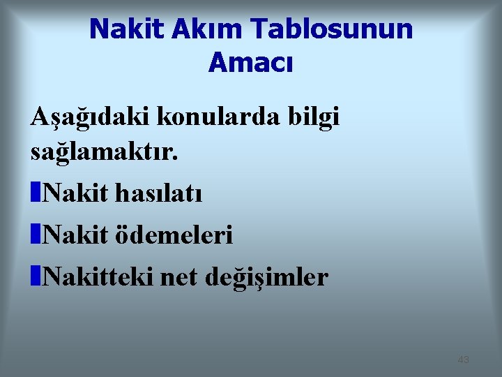 Nakit Akım Tablosunun Amacı Aşağıdaki konularda bilgi sağlamaktır. z. Nakit hasılatı z. Nakit ödemeleri