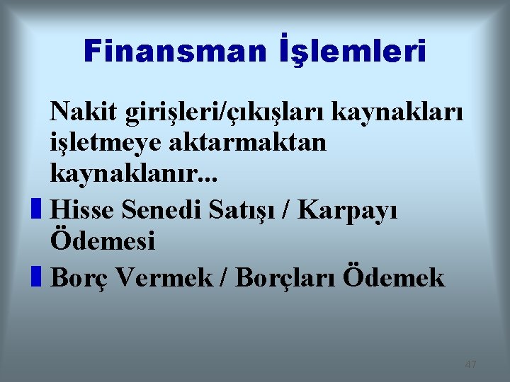 Finansman İşlemleri Nakit girişleri/çıkışları kaynakları işletmeye aktarmaktan kaynaklanır. . . z Hisse Senedi Satışı