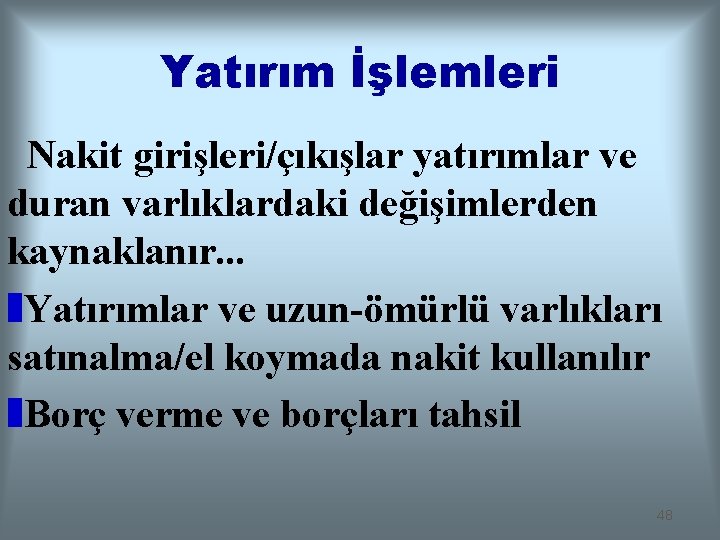 Yatırım İşlemleri Nakit girişleri/çıkışlar yatırımlar ve duran varlıklardaki değişimlerden kaynaklanır. . . z. Yatırımlar