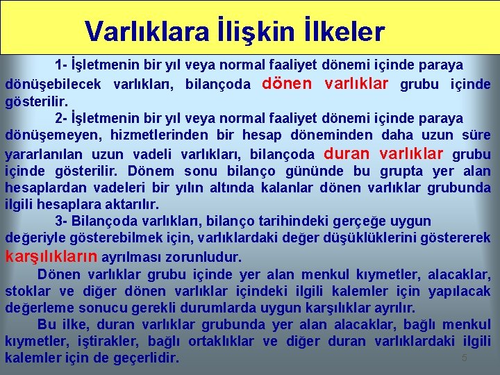 Varlıklara İlişkin İlkeler 1 - İşletmenin bir yıl veya normal faaliyet dönemi içinde paraya