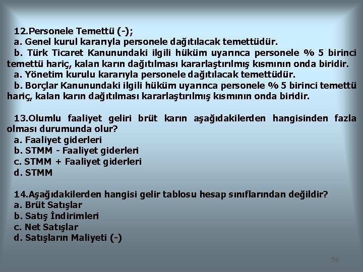 12. Personele Temettü (-); a. Genel kurul kararıyla personele dağıtılacak temettüdür. b. Türk Ticaret