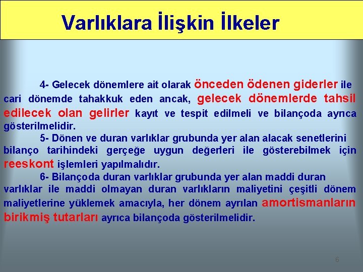 Varlıklara İlişkin İlkeler 4 - Gelecek dönemlere ait olarak önceden ödenen giderler ile cari