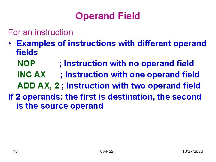 Operand Field For an instruction • Examples of instructions with different operand fields NOP Operand Field For an instruction • Examples of instructions with different operand fields NOP