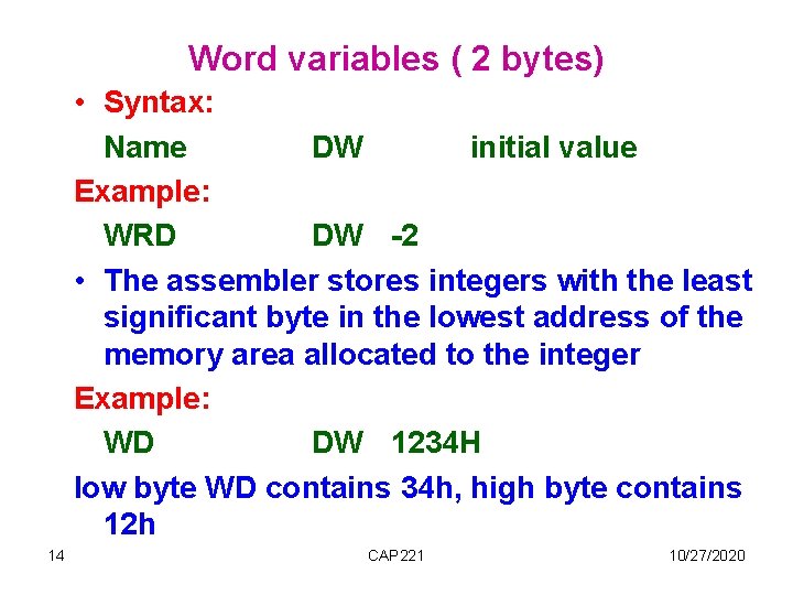 Word variables ( 2 bytes) • Syntax: Name DW initial value Example: WRD DW Word variables ( 2 bytes) • Syntax: Name DW initial value Example: WRD DW