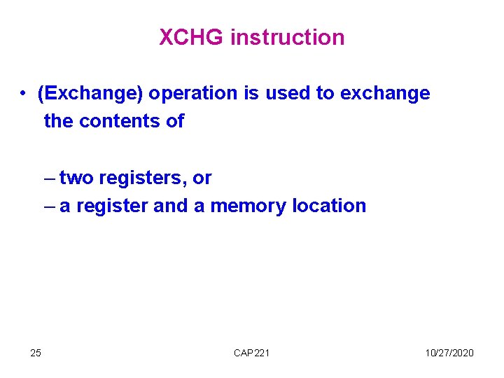 XCHG instruction • (Exchange) operation is used to exchange the contents of – two XCHG instruction • (Exchange) operation is used to exchange the contents of – two