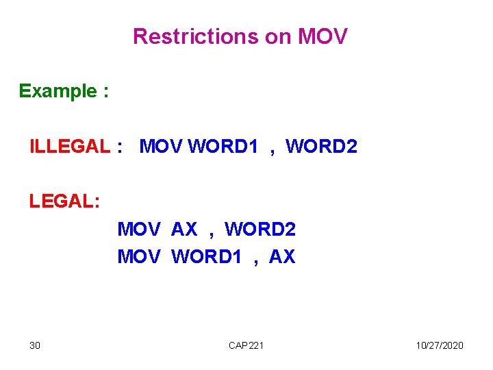 Restrictions on MOV Example : ILLEGAL : MOV WORD 1 , WORD 2 LEGAL: Restrictions on MOV Example : ILLEGAL : MOV WORD 1 , WORD 2 LEGAL: