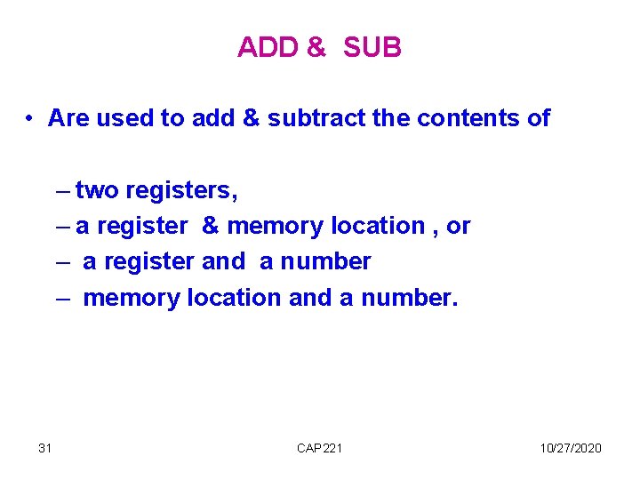 ADD & SUB • Are used to add & subtract the contents of – ADD & SUB • Are used to add & subtract the contents of –