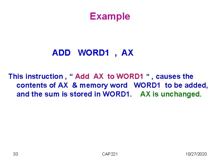 Example ADD WORD 1 , AX This instruction , “ Add AX to WORD Example ADD WORD 1 , AX This instruction , “ Add AX to WORD