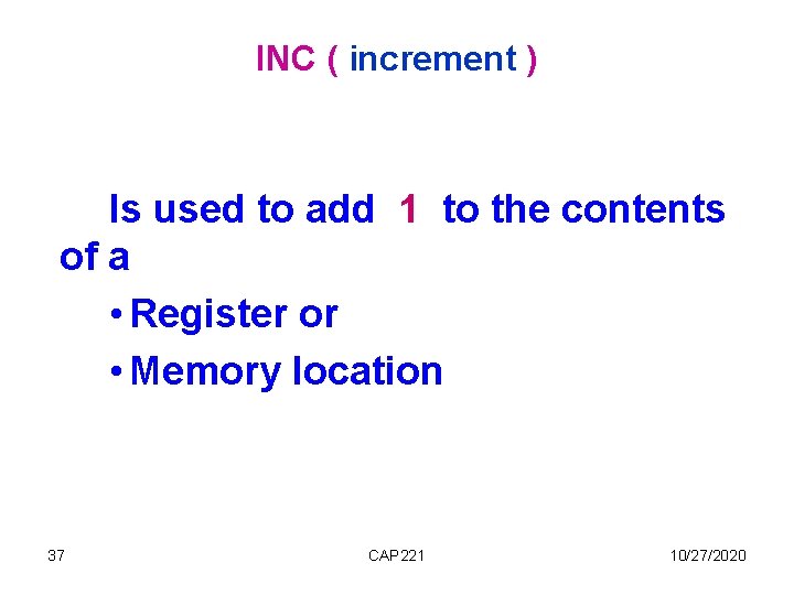 INC ( increment ) Is used to add 1 to the contents of a INC ( increment ) Is used to add 1 to the contents of a