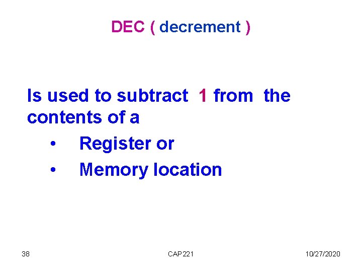DEC ( decrement ) Is used to subtract 1 from the contents of a DEC ( decrement ) Is used to subtract 1 from the contents of a