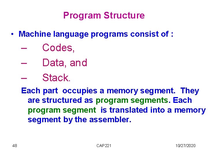 Program Structure • Machine language programs consist of : – – – Codes, Data, Program Structure • Machine language programs consist of : – – – Codes, Data,