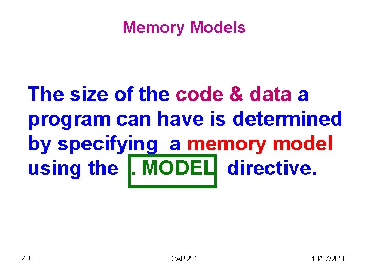 Memory Models The size of the code & data a program can have is Memory Models The size of the code & data a program can have is