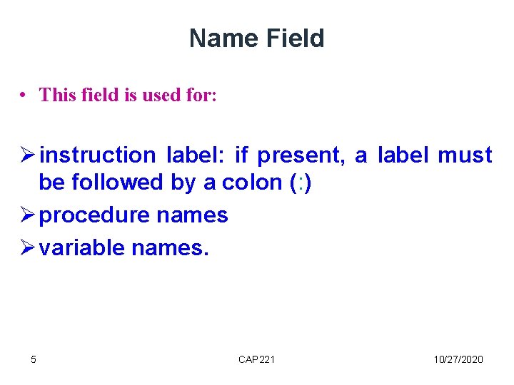 Name Field • This field is used for: instruction label: if present, a label Name Field • This field is used for: instruction label: if present, a label