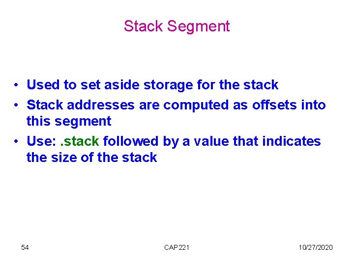 Stack Segment • Used to set aside storage for the stack • Stack addresses Stack Segment • Used to set aside storage for the stack • Stack addresses