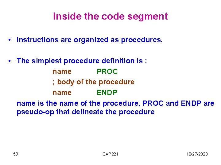 Inside the code segment • Instructions are organized as procedures. • The simplest procedure Inside the code segment • Instructions are organized as procedures. • The simplest procedure