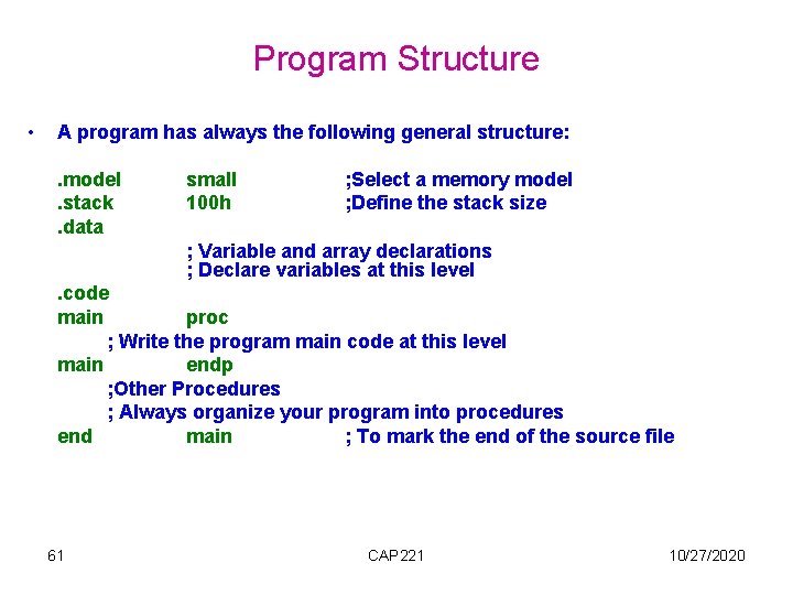 Program Structure • A program has always the following general structure: . model . Program Structure • A program has always the following general structure: . model .