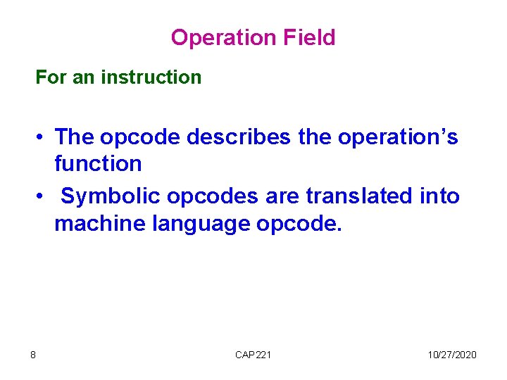 Operation Field For an instruction • The opcode describes the operation’s function • Symbolic Operation Field For an instruction • The opcode describes the operation’s function • Symbolic