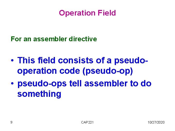 Operation Field For an assembler directive • This field consists of a pseudooperation code Operation Field For an assembler directive • This field consists of a pseudooperation code